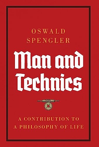 Man and Technics: A Contribution to a Philosophy of Life Man and Technics: A Contribution to a Philosophy of Life