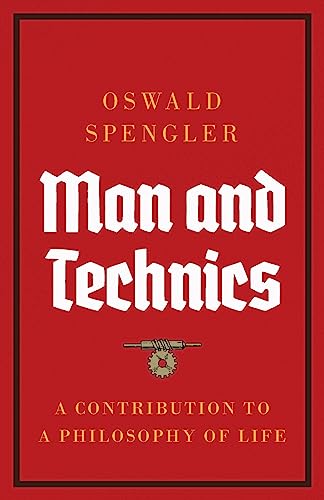 Man and Technics: A Contribution to a Philosophy of Life von Legend Books Sp. z o.o.