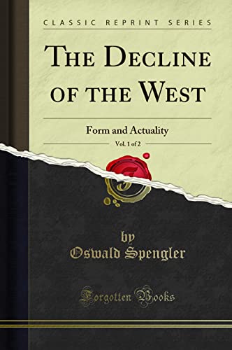 The Decline of the West: Form and Actuality (Classic Reprint)