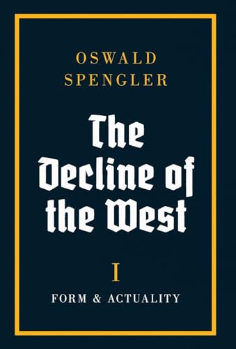 The Decline of the West: Form and Actuality The Decline of the West: Form and Actuality