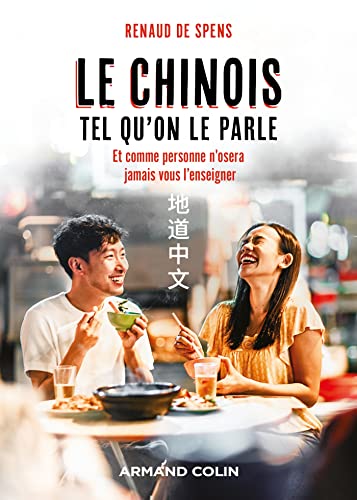 Le chinois tel qu'on le parle: et comme personne n'osera jamais vous l'enseigner