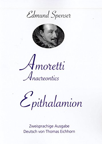 AMORETTI, Anacreontics -- EPITHALAMION.: Zweisprachige Ausgabe, deutsch von Thomas Eichhorn. Mit dem Geleitwort zur ersten deutschen Gesamtübersetzung von Manfred Pfister. AMORETTI, Anacreontics -- EPITHALAMION.: Zweisprachige Ausgabe, deutsch von Thomas Eichhorn. Mit dem Geleitwort zur ersten deutschen Gesamtübersetzung von Manfred Pfister.