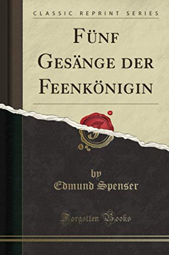 Fünf Gesänge der Feenkönigin (Classic Reprint) von Forgotten Books
