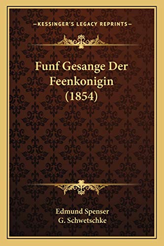 Funf Gesange Der Feenkonigin (1854) von Kessinger Publishing