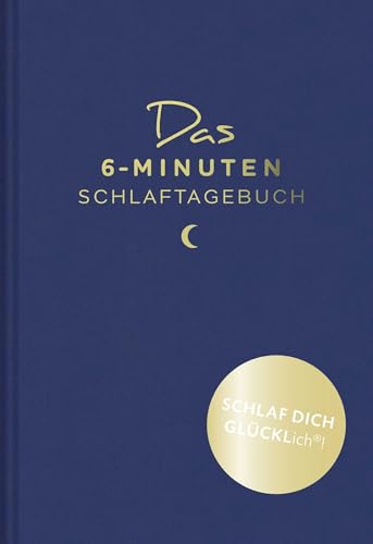 Das 6-Minuten-Schlaftagebuch: Endlich gut schlafen und erholt aufwachen