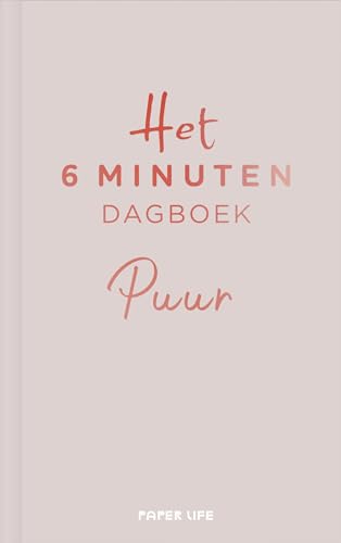 Het 6 minuten dagboek PUUR - beige: Minder theorie, hetzelfde resultaat: een boek dat je leven zal veranderen