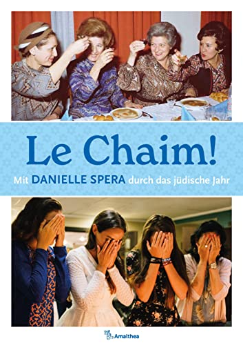 Le Chaim!: Mit Danielle Spera durch das jüdische Jahr