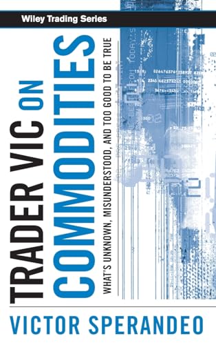 Trader Vic on Commodities: What's Unknown, Misunderstood, and Too Good to Be True (Wiley Trading) von Wiley