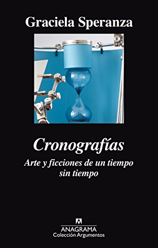 Cronografías. Arte y ficciones de un tiempo sin tiempo (Argumentos, Band 508) von ANAGRAMA
