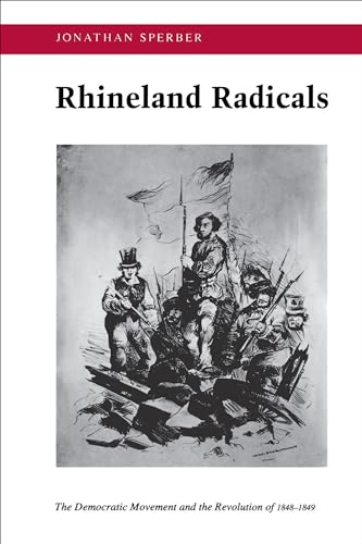 Rhineland Radicals: The Democratic Movement and the Revolution of 1848-1849 von Princeton University Press