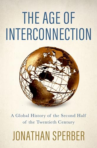 The Age of Interconnection: A Global History of the Second Half of the Twentieth Century