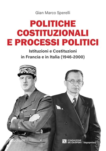 Politiche costituzionali e processi politici. Istituzioni e Costituzioni in Francia e in Italia (1946-2000) (Fuori collana) von Studium