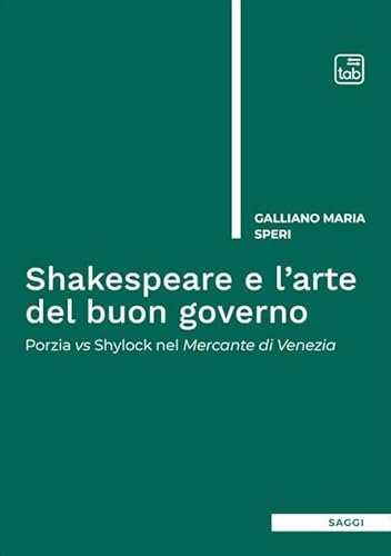 Shakespeare e l'arte del buon governo. Porzia vs Shylock nel Mercante di Venezia. Nuova ediz. (Saggi) von Tab edizioni