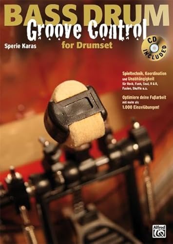 Bass Drum Groove Control for Drumset: Spieltechnik, Koordination und Unabhängigkeit für Rock, Soul, R&B, Fusion, Shuffle etc von Alfred Music Publishing GmbH