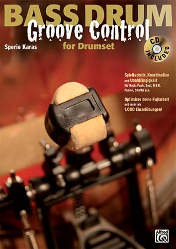 Bass Drum Groove Control for Drumset: Spieltechnik, Koordination und Unabhängigkeit für Rock, Soul, R&B, Fusion, Shuffle etc