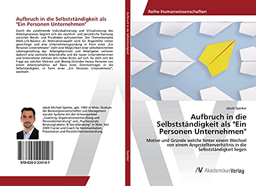 Aufbruch in die Selbstständigkeit als "Ein Personen Unternehmen": Motive und Gründe welche hinter einem Wechsel von einem Angestelltenverhältnis in die Selbstständigkeit liegen von AV Akademikerverlag