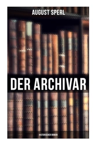 Der Archivar: Historischer Roman Der Archivar: Historischer Roman
