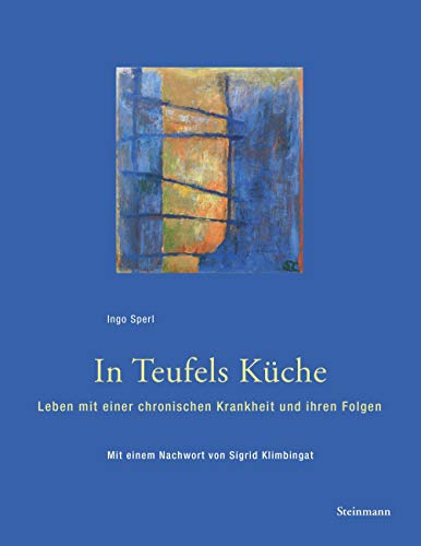In Teufels Küche: Leben mit einer chronischen Krankheit und ihren Folgen. Mit einem Nachwort von Sigrid Klimbingat