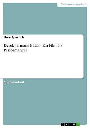 Derek Jarmans BLUE - Ein Film als Performance? von GRIN Verlag