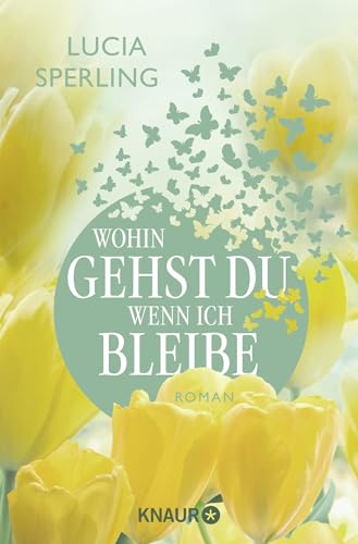 Wohin gehst du, wenn ich bleibe: Roman | Eine verlassene Frau über 40 erfindet sich völlig neu und findet zu sich selbst