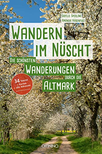 Wandern im Nüscht: Die schönsten Wanderungen durch die Altmark von Omnino Verlag