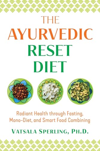 The Ayurvedic Reset Diet: Radiant Health through Fasting, Mono-Diet, and Smart Food Combining von Simon & Schuster