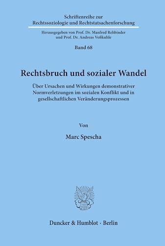 Rechtsbruch und sozialer Wandel.: Über Ursachen und Wirkungen demonstrativer Normverletzungen im sozialen Konflikt und in gesellschaftlichen ... und Rechtstatsachenforschung, Band 68) von Duncker & Humblot