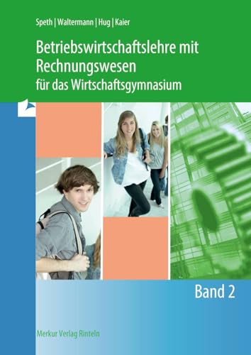 Betriebswirtschaftslehre mit Rechnungswesen für das Wirtschaftsgymnasium: Band 2 Betriebswirtschaftslehre mit Rechnungswesen für das Wirtschaftsgymnasium: Band 2