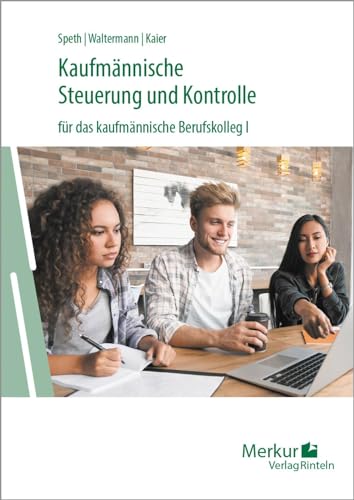 Kaufmännische Steuerung und Kontrolle: für das kaufmännische Berufskolleg I Kaufmännische Steuerung und Kontrolle: für das kaufmännische Berufskolleg I