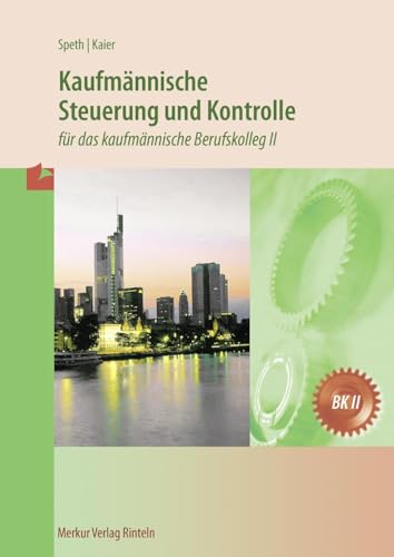Kaufmännische Steuerung und Kontrolle: für das kaufmännische Berufskolleg II Kaufmännische Steuerung und Kontrolle: für das kaufmännische Berufskolleg II von Merkur Rinteln