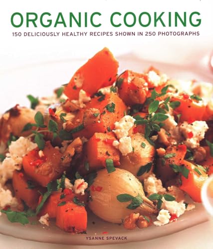 Organic Cooking: 150 Deliciously Healthy Recipes Shown in 250 Photographs von Lorenz Books