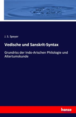 Vedische und Sanskrit-Syntax: Grundriss der Indo-Arischen Philologie und Altertumskunde von hansebooks