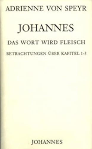 Johannes / Das Wort wird Fleisch: Betrachtungen über das Johannesevangelium Kapitel 1-5