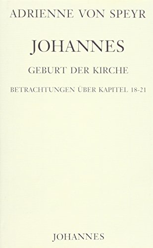 Johannes / Geburt der Kirche: Betrachtungen über das Johannesevangelium Kapitel 18-21
