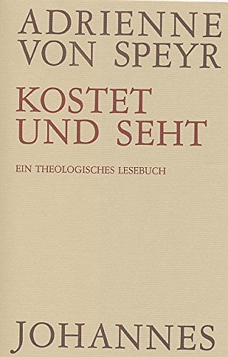 Kostet und seht: Ein Lesebuch aus ihren Schriften