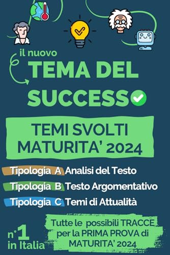 Tema del Successo. Temi Svolti Maturità 2024: Tutte le possibili tracce per la prima prova di maturità. Con 24 temi di tutte le tipologie proposte dal ... e tipologia C Tema di Attualità. von Independently published