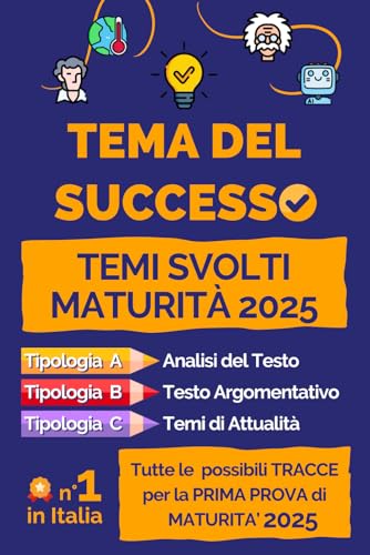 Tema del Successo. Temi Svolti Maturità 2025: Tutte le possibili tracce per la prima prova di maturità. Con 24 temi di tutte le tipologie proposte dal ... Argomentativo e Tipologia C Tema di Attualità von Independently published