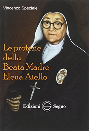 Le profezie della beata madre Elena Aiello von Edizioni Segno