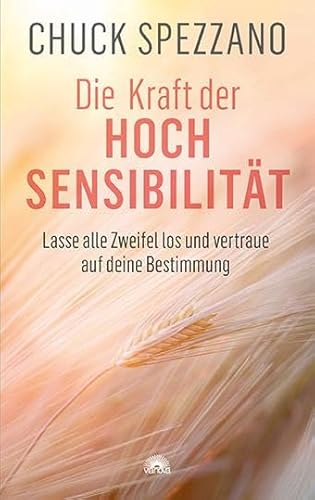 Die Kraft der Hochsensibilität: Lasse alle Zweifel los und vertraue auf deine Bestimmung von ViaNova Verlag