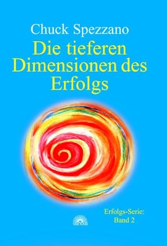 Die tieferen Dimensionen des Erfolgs: Erfolgs - Serie Band 2 Die tieferen Dimensionen des Erfolgs: Erfolgs - Serie Band 2