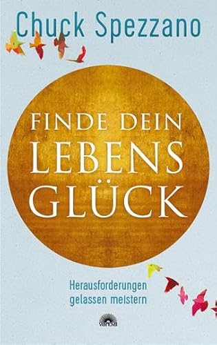 Finde dein Lebensglück: Herausforderungen gelassen meistern. Mit Perspektivwechsel Beziehungen stärken & sich selbst finden. Ein Chuck Spezzano-Buch Finde dein Lebensglück: Herausforderungen gelassen meistern. Mit Perspektivwechsel Beziehungen stärken & sich selbst finden. Ein Chuck Spezzano-Buch