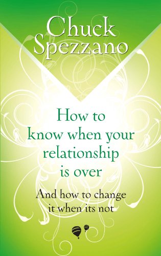 How to Know When Your Relationship is Over: And How to Change it When it's Not How to Know When Your Relationship is Over: And How to Change it When it's Not