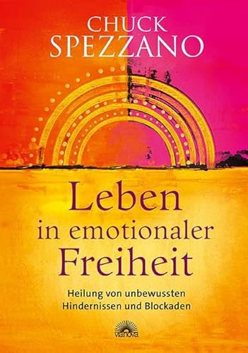 Leben in emotionaler Freiheit: Heilung von unbewussten Hindernissen und Blockaden: Heilung von unbewussten Hindernissen und Blockaden. Mit ... & sich selbst finden. Ein Chuck Spezzano-Buch Leben in emotionaler Freiheit: Heilung von unbewussten Hindernissen und Blockaden: Heilung von unbewussten Hindernissen und Blockaden. Mit ... & sich selbst finden. Ein Chuck Spezzano-Buch von Via Nova, Verlag