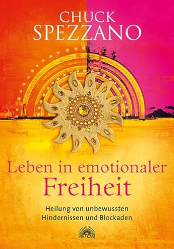 Leben in emotionaler Freiheit: Heilung von unbewussten Hindernissen und Blockaden. Mit Perspektivwechsel Beziehungen stärken & sich selbst finden. Ein Chuck Spezzano-Buch Leben in emotionaler Freiheit: Heilung von unbewussten Hindernissen und Blockaden. Mit Perspektivwechsel Beziehungen stärken & sich selbst finden. Ein Chuck Spezzano-Buch