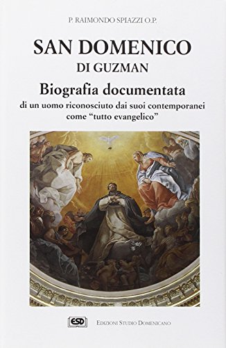 San Domenico di Guzman. Biografia documentata di un uomo riconosciuto dai suoi contemporanei come «Tutto evangelico» (Attendite ad petram)