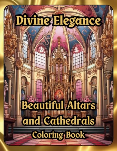 Divine Elegance Altars and Cathedrals Coloring Book von Independently published