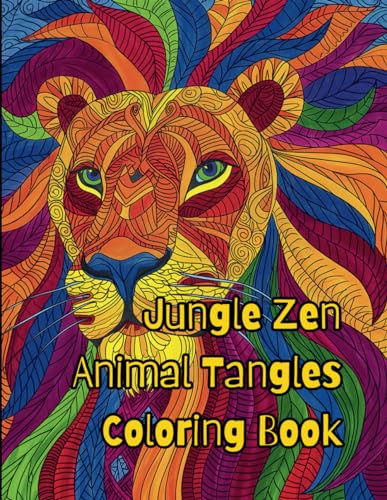 Jungle Zen Animal Tangles Coloring Book Over 50 Images of Wildlife in Intricate Patterns for All Ages von Independently published