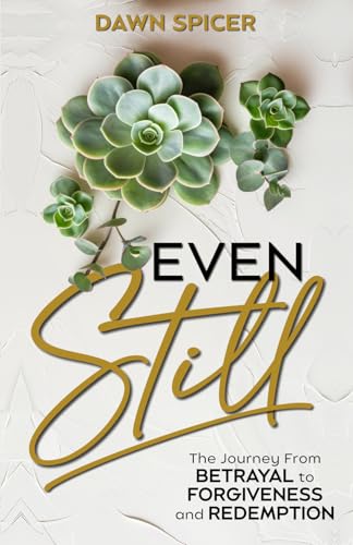 Even Still: The Journey From Betrayal to Forgiveness and Redemption Even Still: The Journey From Betrayal to Forgiveness and Redemption von Blue Hat Publishing