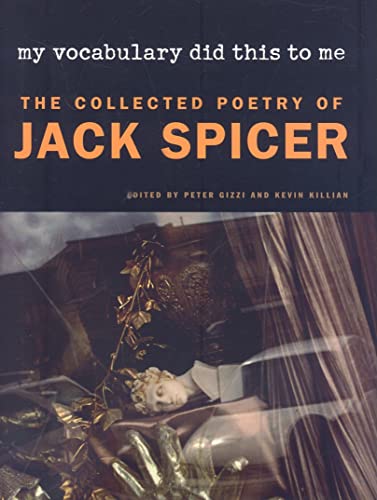 My Vocabulary Did This to Me: The Collected Poetry of Jack Spicer (Wesleyan Poetry)