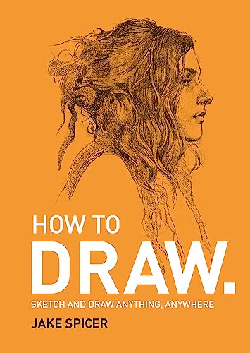 How To Draw: Sketch and draw anything, anywhere with this inspiring and practical handbook von Octopus Publishing Ltd.
